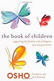 The Book of Children: Supporting the Freedom and Intelligence of a New Generation (Foundations of a New Humanity)