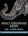 Adult Coloring Book: Be Inspired (Peaceful Adult Coloring Book Series)