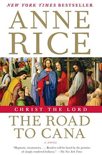 Christ the Lord: The Road to Cana by Anne Rice