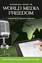 Historical Guide to World Media Freedom: A Country-by-Country Analysis