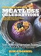 The Meat Lover's Meatless Celebrations: Year-Round Vegetarian Feasts (You Can Really Sink Your Teeth Into)