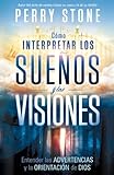 Cómo interpretar los sueños y las visiones: Entender las advertencias y la orientación de Dios (Spanish Edition)