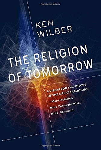 The Religion of Tomorrow: A Vision for the Future of the Great Traditions--More Inclusive, More Comprehensive, More Complete - Thumbnail 2