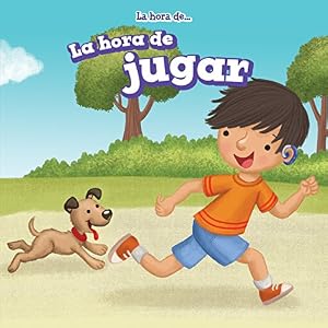 La hora de jugar / Playtime (La hora de... / It's Time) (Spanish Edition)