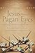 Jesus Through Pagan Eyes: Bridging Neopagan Perspectives with a Progressive Vision of Christ by Rev Mark Townsend, Matthew Fox