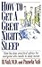 How to Get a Great Night's Sleep: Step-By-Step, Practical Advice for Everyone Who Needs to Sleep Bet by 