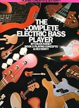 The Complete Electric Bass Player: Book 2-Playing Concepts And Dexterity The Complete Electric Bass Player: Book 2-Playing Concepts And Dexterity