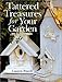 Tattered Treasures for Your Garden by