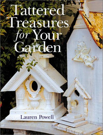 Tattered Treasures for Your Garden by Lauren Powell