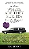 Image de Where Are They Buried?: How Did They Die? Fitting Ends and Final Resting Places of the Famous, Infamous, and Noteworthy (Revised & Updated)