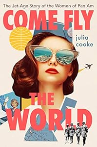 Come Fly the World: The Jet-Age Story of the Women of Pan Am book cover