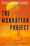 The Manhattan Project: The Birth of the Atomic Bomb in the Words of Its Creators, Eyewitnesses and Historians. by Kelly Kelly, Cynthia C. [2007]