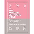 The Korean Skincare Bible: The ultimate guide to K-beauty secrets