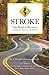 STROKE: The Road to Recovery: A Guide for Survivors & Families