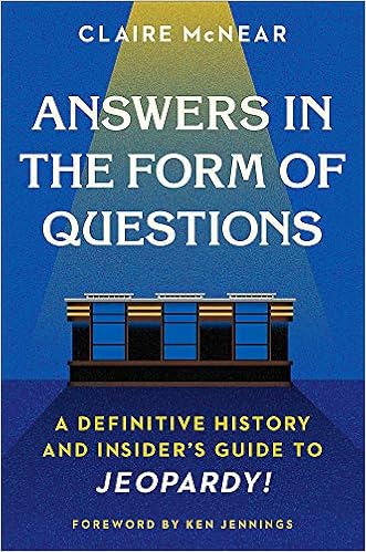 Answers In The Form Of Questions A Definitive History And Insider S Guide To Jeopardy Mcnear Claire Jennings Ken 9781538702321 Amazon Com Books Jeopardy Questions And Answers List July 9 2022