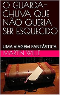 Livro O GUARDA-CHUVA QUE NÃO QUERIA SER ESQUECIDO: UMA VIAGEM FANTÁSTICA