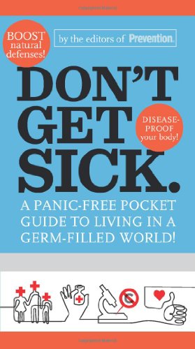 Don't Get Sick.: A Panic-Free Pocket Guide to Living in a Germ-Filled World