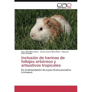 Inclusión de harinas de follajes arbóreos y arbustivos tropicales: En la alimentación de cuyes (Cavia porcellus Linnaeus) (Spanish Edition)