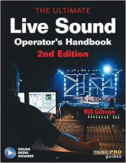 The Ultimate Live Sound Operator's Handbook (Music Pro Guides), by Bill Gibson The Ultimate Live Sound Operator's Handbook (Music Pro Guides), by Bill Gibson