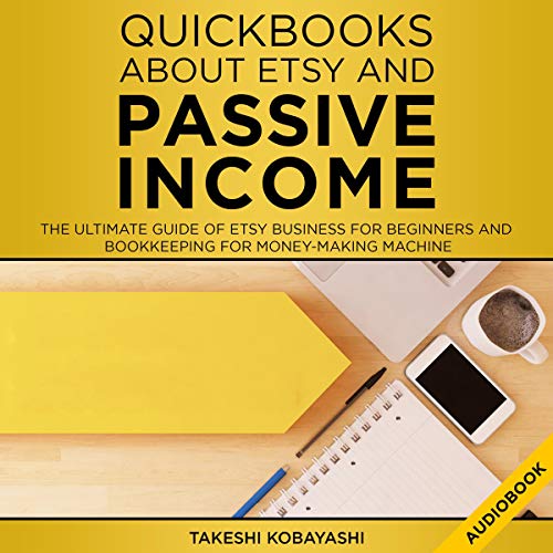 Quickbooks About Etsy and Passive Income: The Ultimate Guide of Etsy Business for Beginners and Book by Takeshi Kobayashi