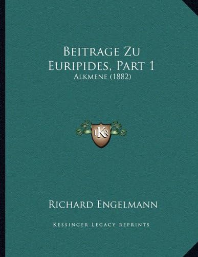 Beitrage Zu Euripides, Part 1: Alkmene (1882) (German Edition)