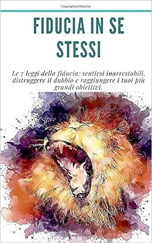 Fiducia In Se Stessi Le 7 Leggi Della Fiducia Sentirsi Inarrestabili Distruggere Il Dubbio E Raggiungere I Tuoi Piu Grandi Obiettivi Raggiungere Come Avere Successo Italian Edition Raymond Dr Georges