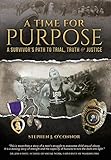 A Time for Purpose: A Survivor's Path to Trial, Truth & Justice by Stephen J O'Connor, Michael T Pfau