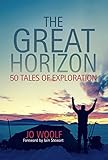 Jo Woolf, "The Great Horizon: 50 Tales of Exploration" (Sandstone Press, 2018)