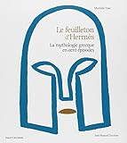 Le Feuilleton d'Hermès : La mythologie grecque en cent épisodes by Murielle Szac, Jean-Manuel Duvivier