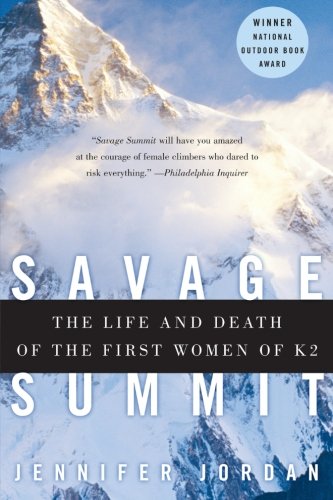 Savage Summit: The Life and Death of the First Women of K2 Savage Summit: The Life and Death of the First Women of K2