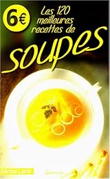 Les  120 meilleures recettes de soupes