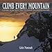 Climb Every Mountain: A Journey to the Earth's Most Spectacular High Altitude Locations by