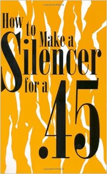 How To Make A Silencer For A .45 (Silencers) How To Make A Silencer For A .45 (Silencers)