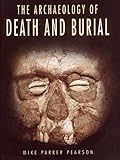 The Archaeology of Death and Burial, Pearson, Michael Parker, 0890969264