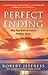 Perfect Ending: Why Your Eternal Future Matters Today