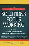 Solutions Focus Working (Solutions Focus at Work)