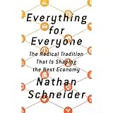 Everything for Everyone: The Radical Tradition That Is Shaping the Next Economy