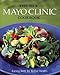 The New Mayo Clinic Cookbook: Eating Well for Better Health by Donald D. Hensrud, Jennifer Nelson
