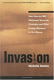 Invasion: How America Still Welcomes Terrorists Criminals & Other Foreign Menaces to Our Shores