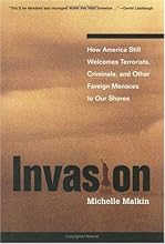Invasion: How America Still Welcomes Terrorists Criminals & Other Foreign Menaces to Our Shores