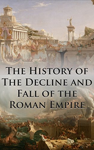 The History of The Decline and Fall of the Roman Empire: Complete and Unabridged (With All Six Volumes, Original Maps, Working Footnotes, and Links to Audiobooks)