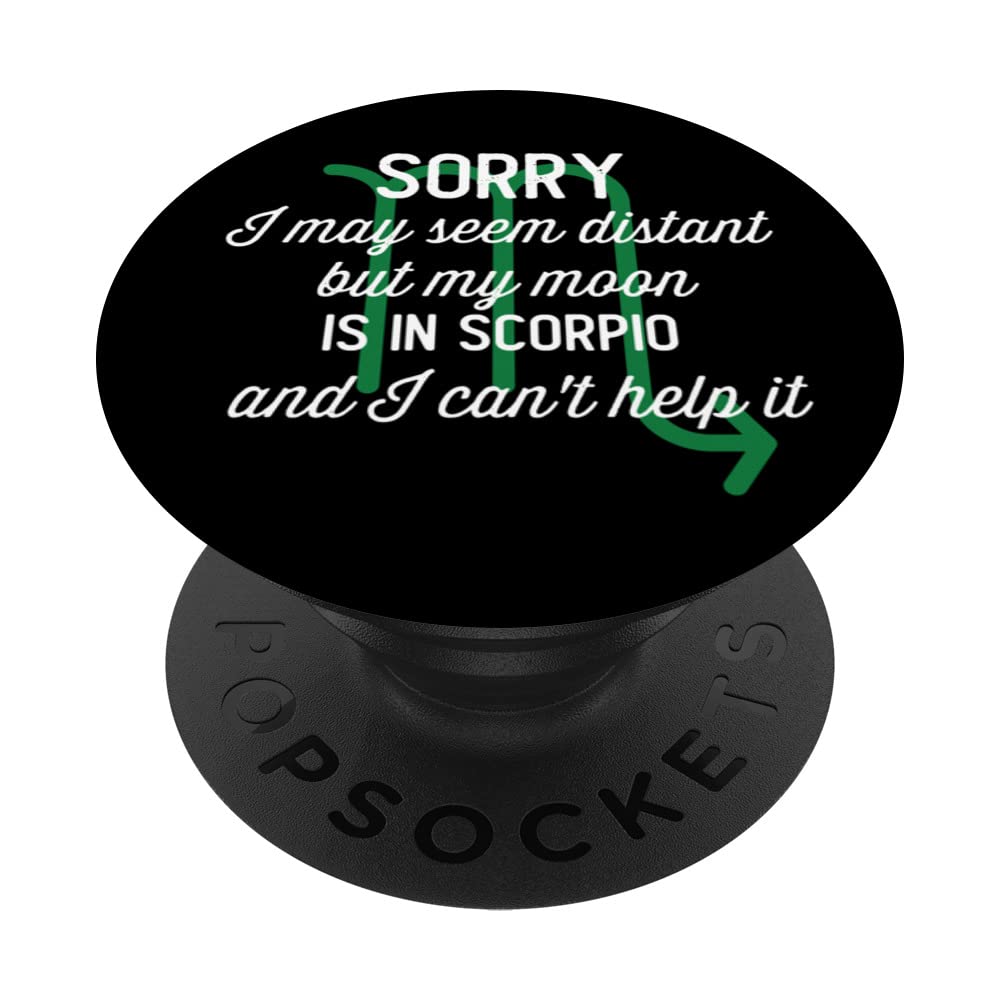Sorry I May Seem Distant But My Moon Is In Scorpio Zodiac PopSockets Swappable PopGrip