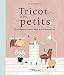 Tricot des petits : 30 créations à tricoter pour bébés de la naissance à 2 ans by