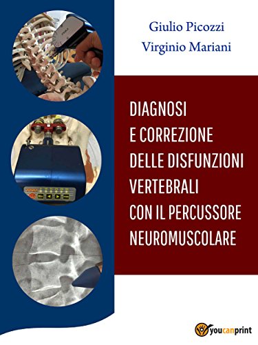 Diagnosi e Correzione delle Disfunzioni Vertebrali con il Percussore Neuromuscolare (Italian Edition)