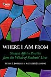 Paperback Where I Am From : Student Affairs Practice from the Whole of Students' Lives Book