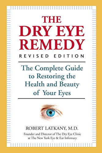 The Dry Eye Remedy, Revised Edition: The Complete Guide to Restoring the Health and Beauty of Your Eyes