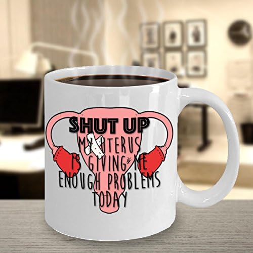 Funny Period Mug-Shut Up,My Uterus Is Giving Me Enough Problems Today-Cycle Menstrual PMS Uterus-11oz 15oz Ceramic Coffee Mug MUG 11oz