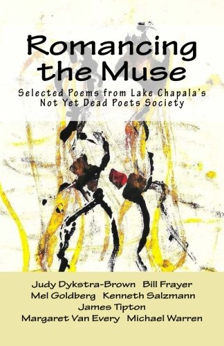 Romancing the Muse: Selected Poems from Lake Chapala's Not Yet Dead Poets