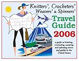 Knitters', Crocheters', Weavers', & Spinners' Travel Guide 2006 by 