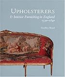 Upholsterers and Interior Furnishing in England, 1530-1840 (Bard Studies in the Decorative Arts) by